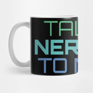 Talk Nerdy To Me Mug